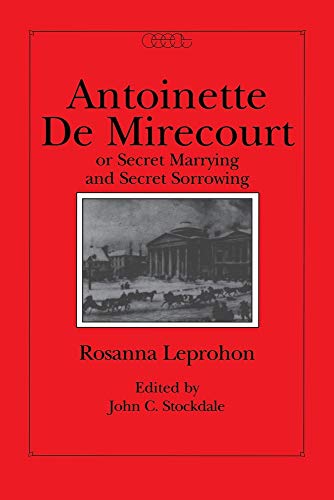 Beispielbild fr Antoinette de Mirecourt or Secret Marrying and Secret Sorrowing (Volume 6) (Centre for Editing Early Canadian Texts) zum Verkauf von Midtown Scholar Bookstore