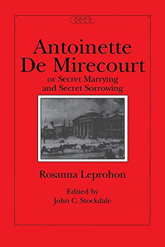 Stock image for Antoinette de Mirecourt or Secret Marrying and Secret Sorrowing (Volume 6) (Centre for Editing Early Canadian Texts) for sale by Midtown Scholar Bookstore