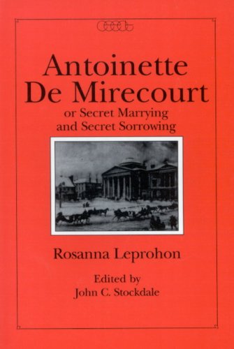 9780886290924: Antoinette de Mirecourt or Secret Marrying and Secret Sorrowing: Volume 6 (Centre for Editing Early Canadian Texts)