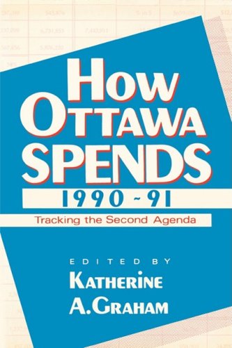 Imagen de archivo de How Ottawa Spends, 1990-1991 : Tracking the Second Agenda a la venta por Better World Books