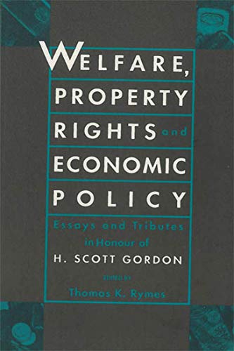 Imagen de archivo de Welfare, Property Rights and Economic Policy: Essays and Tributes in Honour of H. Scott Gordon a la venta por Midtown Scholar Bookstore