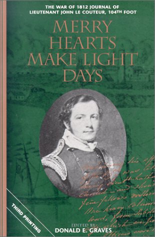 Imagen de archivo de Merry Hearts Make Light Days: The War of 1812 Journal of Lieutenant John Le Couteur, 104th Foot a la venta por WorldofBooks