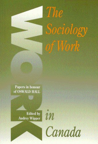 The Sociology of Work in Canada : Papers in Honour of Oswald Hall
