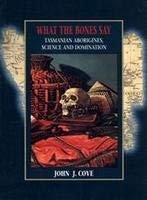 9780886292478: What the Bones Say: Tasmanian Aborigines, Science and Domination