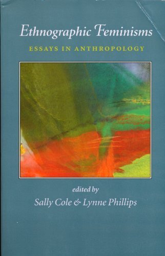 Ethnographic Feminisms: Essays in Anthropology (Women's Experience Series) (Volume 7) (9780886292485) by Cole, Sally; Phillips, Lynne