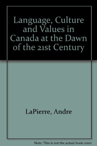 Stock image for Language, Culture and Values in Canada at the Dawn of the 21st Century = Langues, Cultures Et Valeurs Au Canada a L'Aube Du Xxie Siecle Smart, Patricia; Savard, Pierre and Lapierre, Andre for sale by Aragon Books Canada