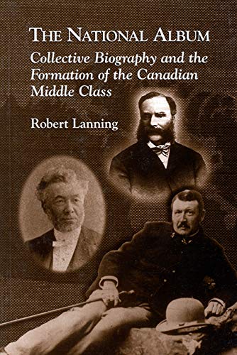 Imagen de archivo de The National Album: Collective Biography and the Formation of the Canadian Middle Class (Carleton Library Series 186) a la venta por Zubal-Books, Since 1961
