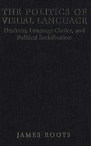 Beispielbild fr The Politics of Visual Language: Deafness, Language Choice, and Political Socialization zum Verkauf von WorldofBooks