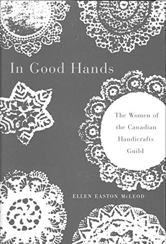 Beispielbild fr In Good Hands: The Women of the Canadian Handicrafts Guild Volume 10 zum Verkauf von ThriftBooks-Dallas