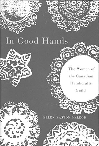 9780886293567: In Good Hands: The Women of the Canadian Handicrafts Guild: 10 (Women's Experience Series)