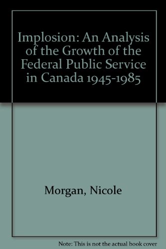 Beispielbild fr Implosion : An Analysis of the Growth of the Federal Public Service in Canada (1945-1985) zum Verkauf von Better World Books