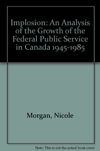 9780886450373: Implosion: An Analysis of the Growth of the Federal Public Service in Canada 1945-1985
