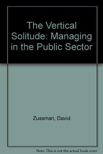Stock image for Vertical Solitude: Managing in the Public Sector for sale by Irish Booksellers