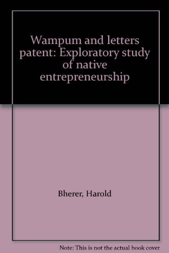 Beispielbild fr Wampum and Letters Patent Exploratory Study of Native Entrepreneurship zum Verkauf von Laurel Reed Books