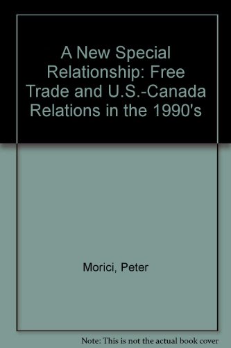Stock image for A New Special Relationship : Free Trade and U. S.-Canada Economic Relations in the . . . for sale by Better World Books