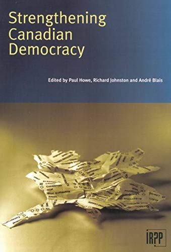 Strengthening Canadian Democracy (Institute for Research on Public Policy) (9780886451875) by Howe, Paul; Johnston, Richard; Blais, Andre