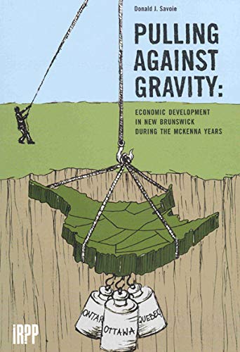 Imagen de archivo de PULLING AGAINST GRAVITY: Economic Development in New Brunswick During the McKenna Years. a la venta por Nelson & Nelson, Booksellers