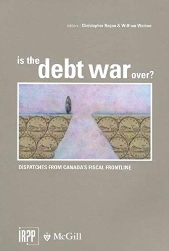 Stock image for Is the Debt War Over?: Dispatches from Canada's Fiscal Frontline for sale by Midtown Scholar Bookstore