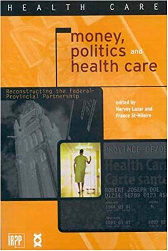 Imagen de archivo de Money, Politics, and Health Care: Reconstructing the Federal-Provincial Partnership a la venta por Zubal-Books, Since 1961
