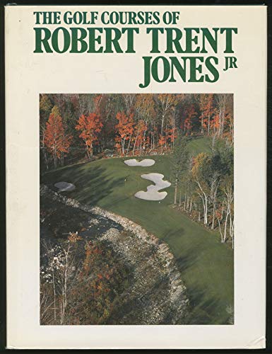 Imagen de archivo de The Golf Courses of Robert Trent Jones Jr. a la venta por Antiquarius Booksellers