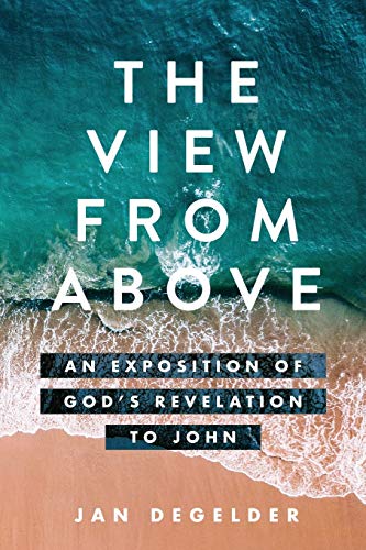 Beispielbild fr The View From Above: An Exposition of God's Revelation to John zum Verkauf von Monster Bookshop