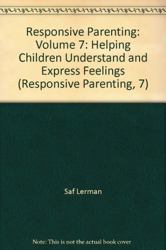 Imagen de archivo de Responsive Parenting: Volume 7: Helping Children Understand and Express Feelings (Responsive Parenting, 7) a la venta por Wonder Book
