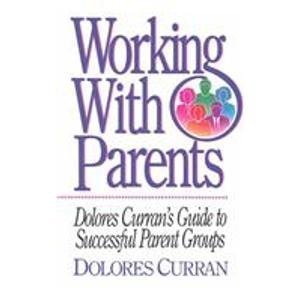 Imagen de archivo de Working With Parents: Dolores Curran's Guide to Successful Parent Groups a la venta por Wonder Book