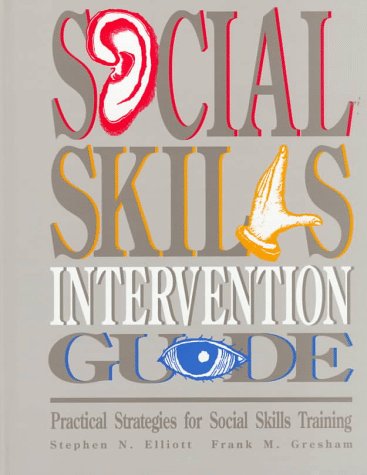 Social Skill Intervention Guide: Practical Strategies for Social Skills Training (9780886714246) by Elliott, Stephen N.; Gresham, Frank M.