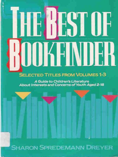 Stock image for The Best of Bookfinder: A Guide to Childrens Literature About Interests and Concerns of Youth Aged 2 - 18 for sale by Drew