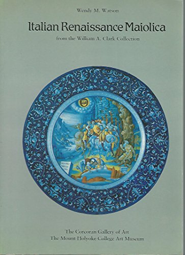 Beispielbild fr Italian Renaissance maiolica from the William A. Clark Collection zum Verkauf von Ken's Book Haven