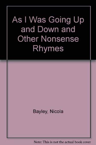 As I Was Going Up and Down and Other Nonsense Rhymes (9780886750282) by Bayley, Nicola