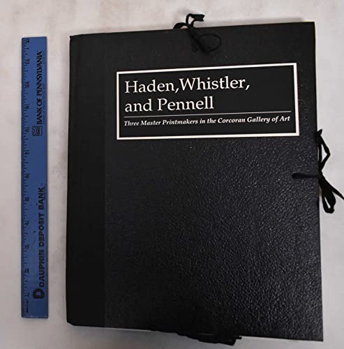 Haden, Whistler, and Pennell: Three Master Printmakers in the Corcoran Gallery of Art (9780886750350) by Francis Seymour Haden; James McNeill Whistler; Joseph Pennell