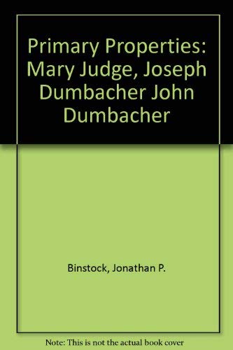 Beispielbild fr Primary Properties: Mary Judge, Joseph and John Dumbacher zum Verkauf von ANARTIST