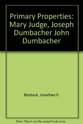 Stock image for Primary Properties: Mary Judge, Joseph and John Dumbacher for sale by ANARTIST