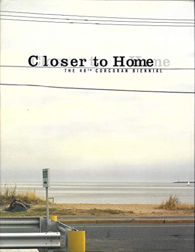 Stock image for Closer to Home: The 48th Corcoran Biennial for sale by Midtown Scholar Bookstore