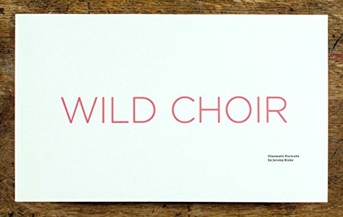 Imagen de archivo de Wild Choir: Cinematic Portraits By Jeremy Blake a la venta por Winged Monkey Books