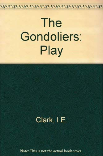 Gondoliers: A Non Musical Version in One Act (9780886800734) by Clark, I. E.