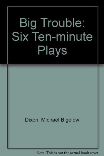 Beispielbild fr Big Trouble: Six Ten-Minute Plays from Actors Theatre of Louisville zum Verkauf von HPB Inc.