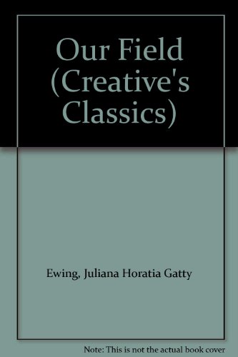 Our Field (Creative's Classics) (9780886820749) by Ewing, Juliana Horatia Gatty