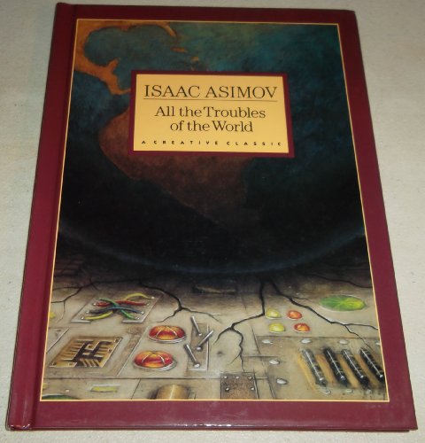 All the Troubles of the World (Creative Classic) (9780886822330) by Isaac Asimov; David Shannon