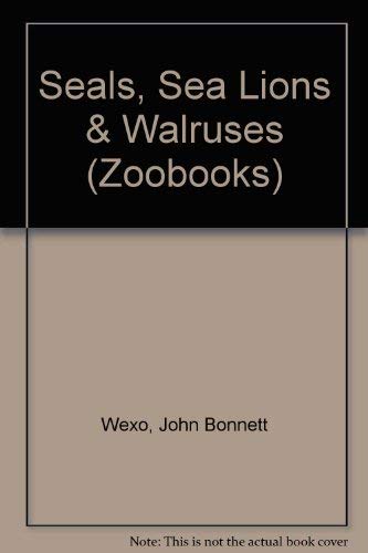 Seals, Sea Lions & Walruses (Zoo Books) (9780886822712) by John Bonnett Wexo
