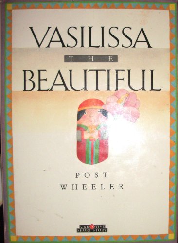 Vasilissa the Beautiful (Creative Short Stories) (9780886823542) by Wheeler, Post