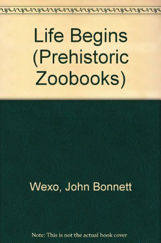 Life Begins (Prehistoric Zoobooks) (9780886823870) by Wexo, John Bonnett; Stuart, Walter
