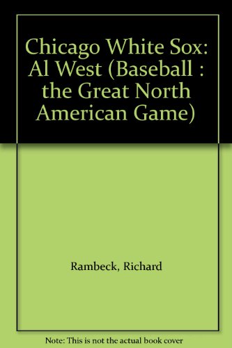 Chicago White Sox: Al West (Baseball : The Great North American Game) (9780886824488) by Rambeck, Richard