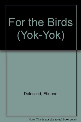 For the Birds (Yok-Yok Series) (9780886826383) by Delessert, Etienne