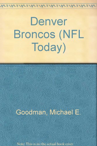 Denver Broncos (NFL Today) (9780886827953) by Goodman, Michael E.