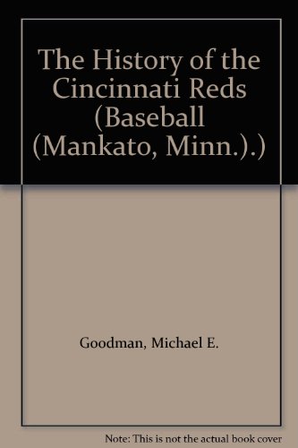 The History of the Cincinnati Reds (Baseball (Mankato, Minn.).) (9780886829056) by Michael E. Goodman