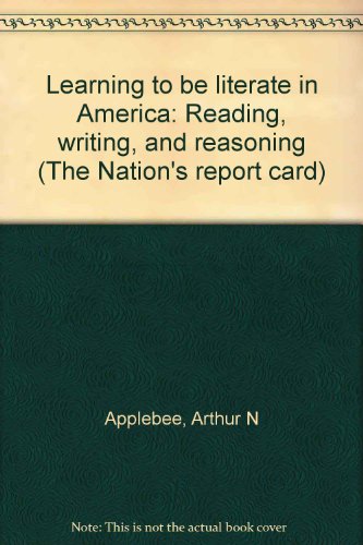 Beispielbild fr Learning to be literate in America: Reading, writing, and reasoning (The Nation's report card) zum Verkauf von Better World Books