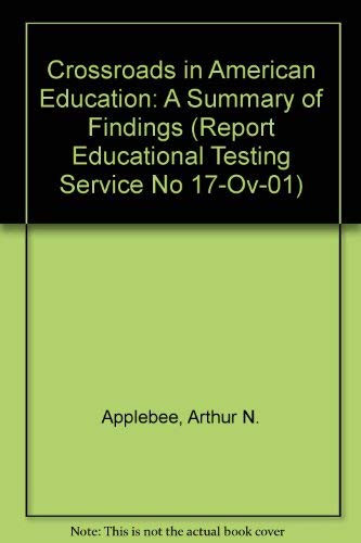 Crossroads in American Education: A Summary of Findings (Report Educational Testing Service No 17-Ov-01) (9780886850852) by Applebee, Arthur N.; Langer, Judith A.; Mullis, Ina V. S.