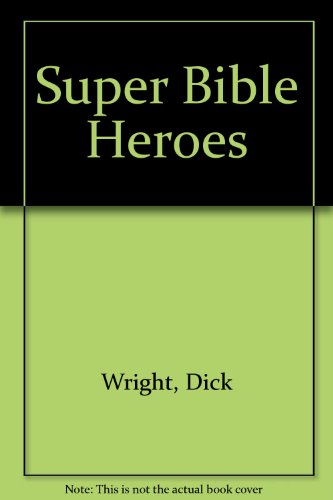 Super Bible Heroes (9780886873011) by Wright, Dick